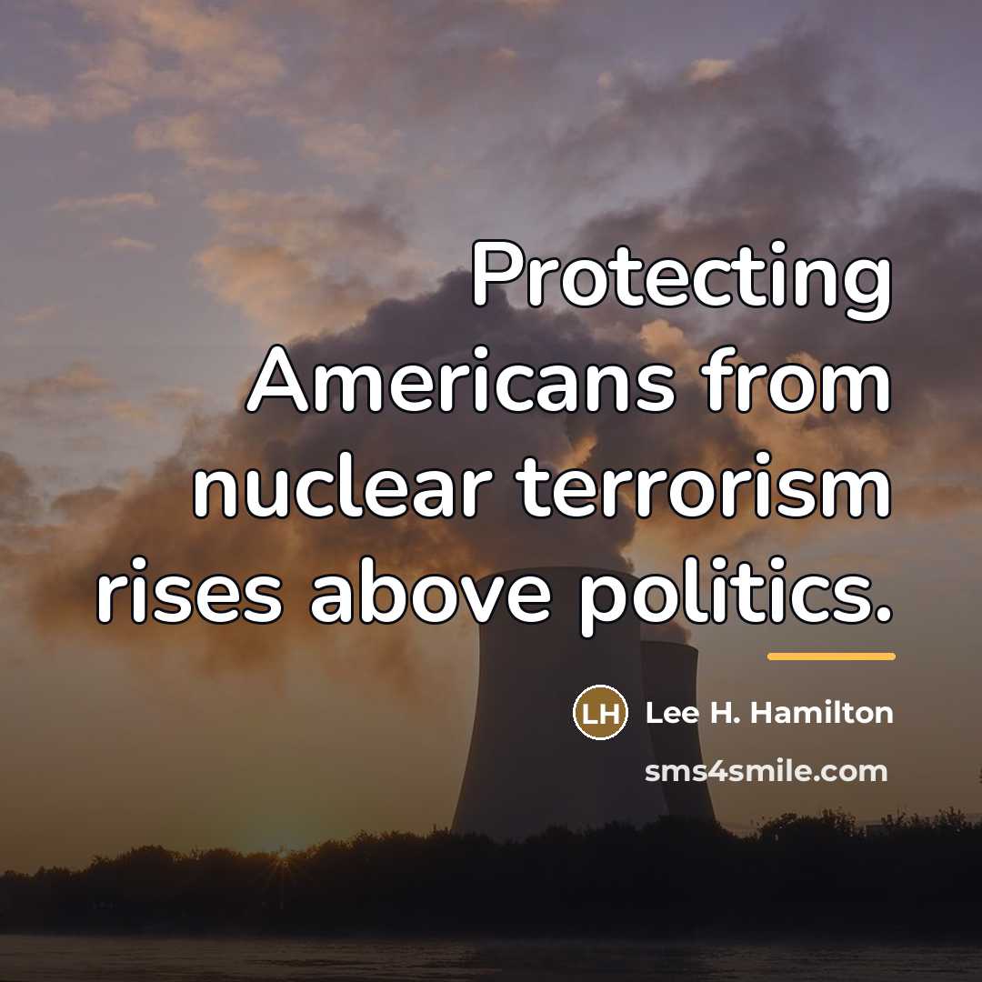 “Protecting Americans from nuclear terrorism rises above politics.…” quote by Lee H. Hamilton