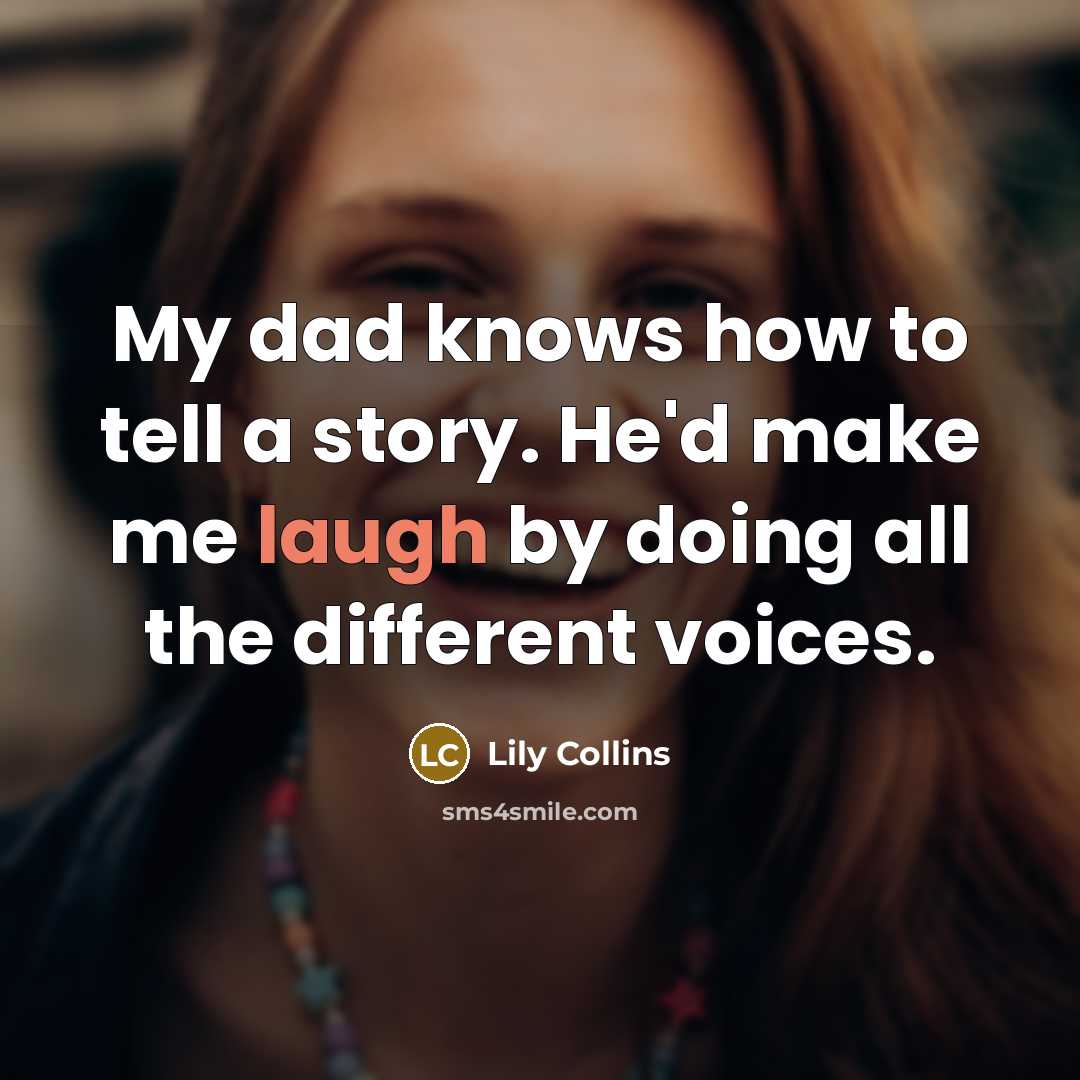 “My dad knows how to tell a story. He'd make…” quote by Lily Collins