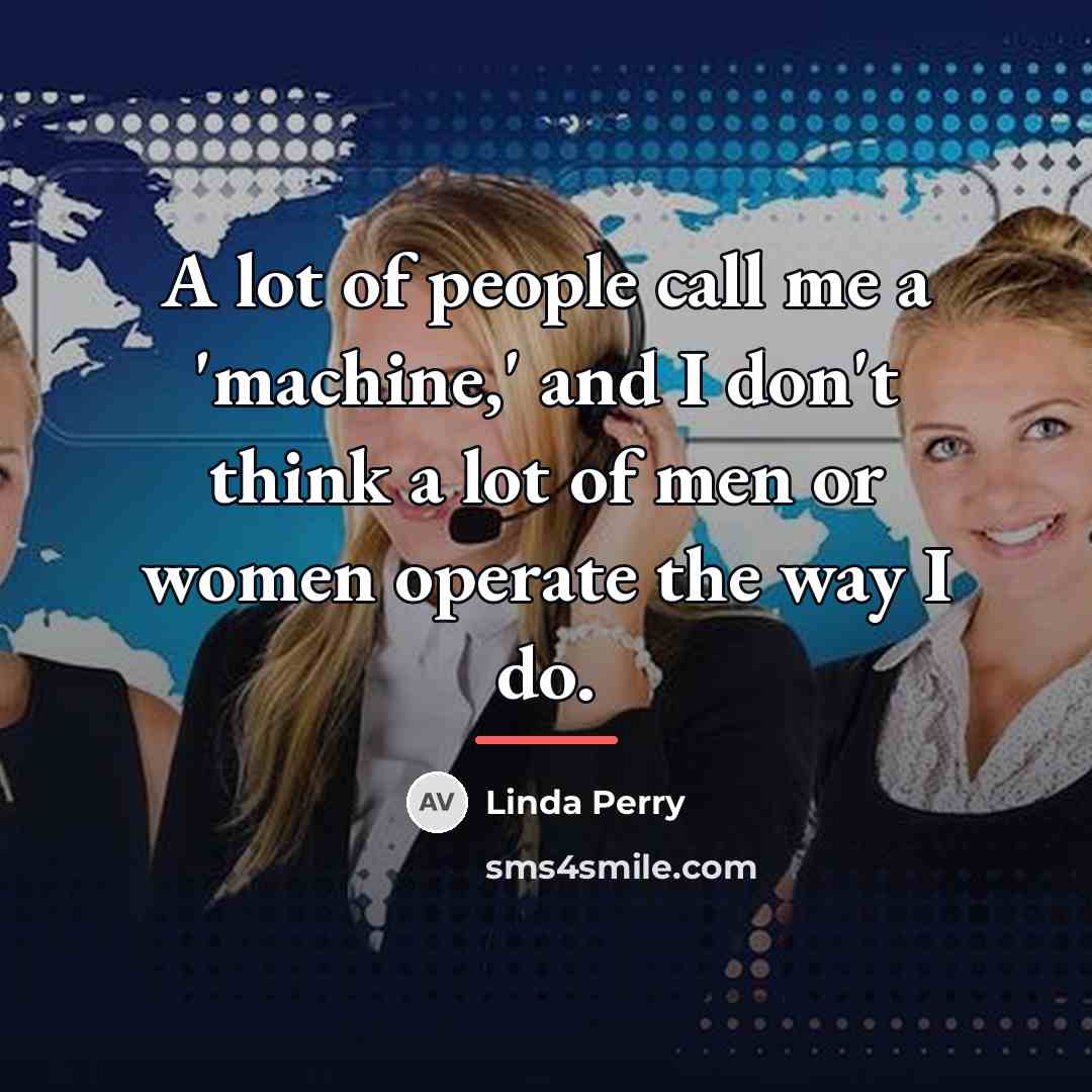 “A lot of people call me a 'machine,' and I…” quote by Linda Perry