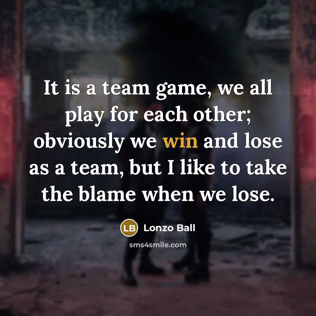 “It is a team game, we all play for each…” quote by Lonzo Ball