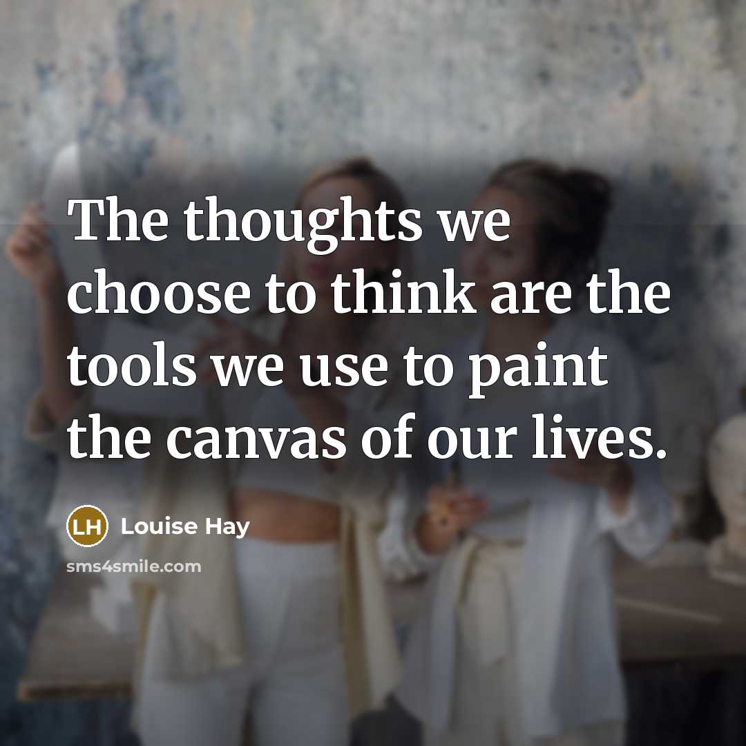 “The thoughts we choose to think are the tools we…” quote by Louise Hay