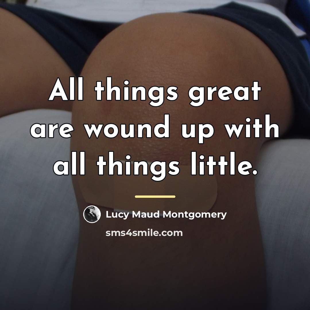 “All things great are wound up with all things little.…” quote by Lucy Maud Montgomery