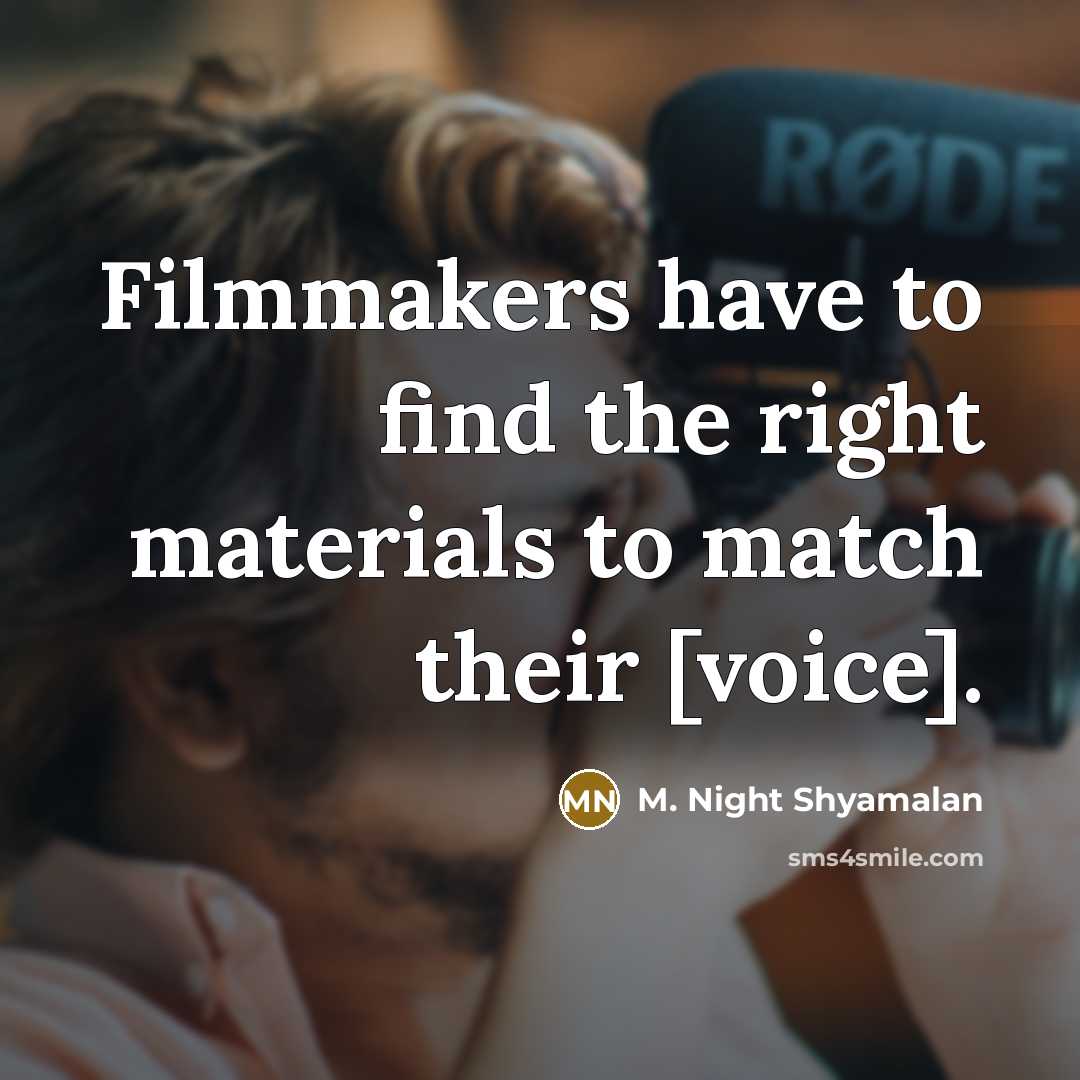 “Filmmakers have to find the right materials to match their [voice].” quote by M. Night Shyamalan