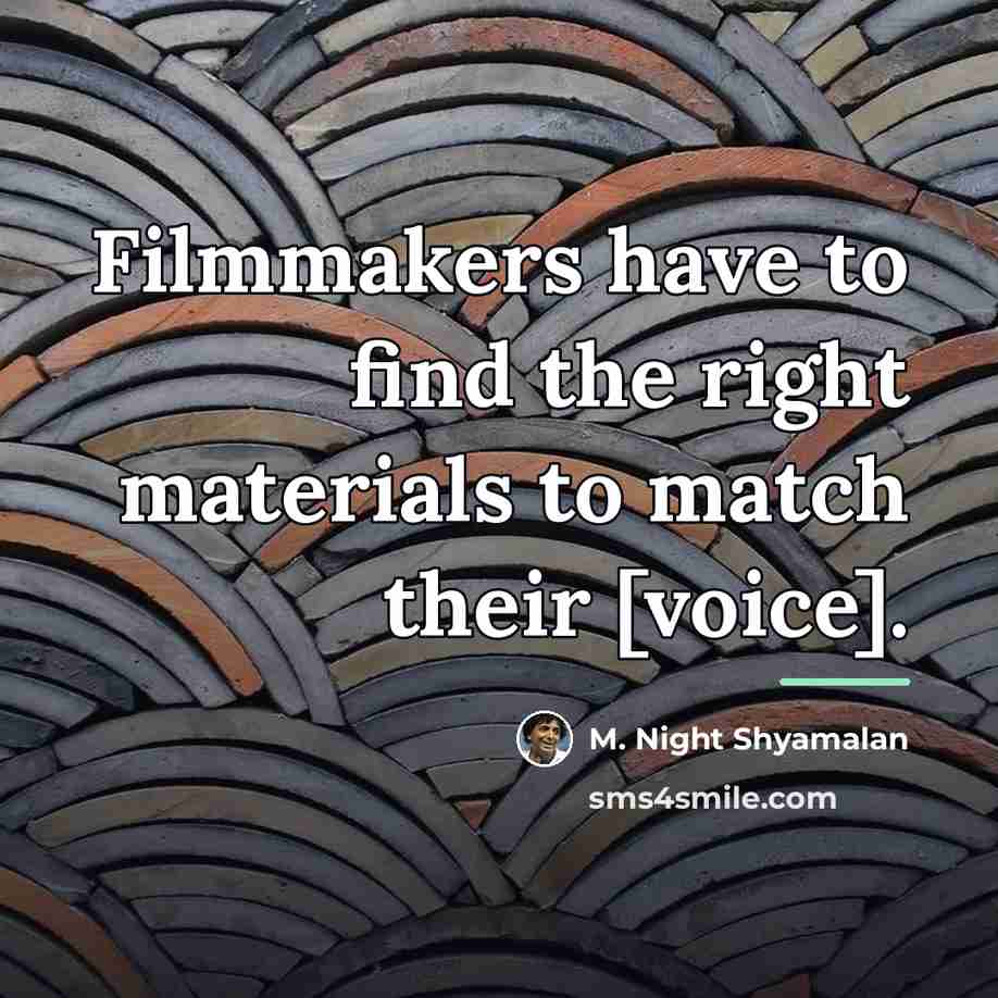 “Filmmakers have to find the right materials to match their…” quote by M. Night Shyamalan