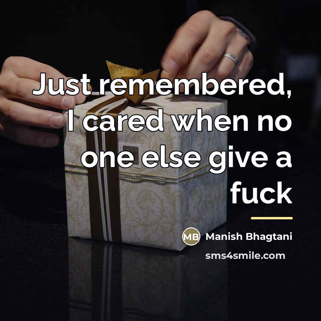 “Just remembered, I cared when no one else give a…” quote by Manish Bhagtani