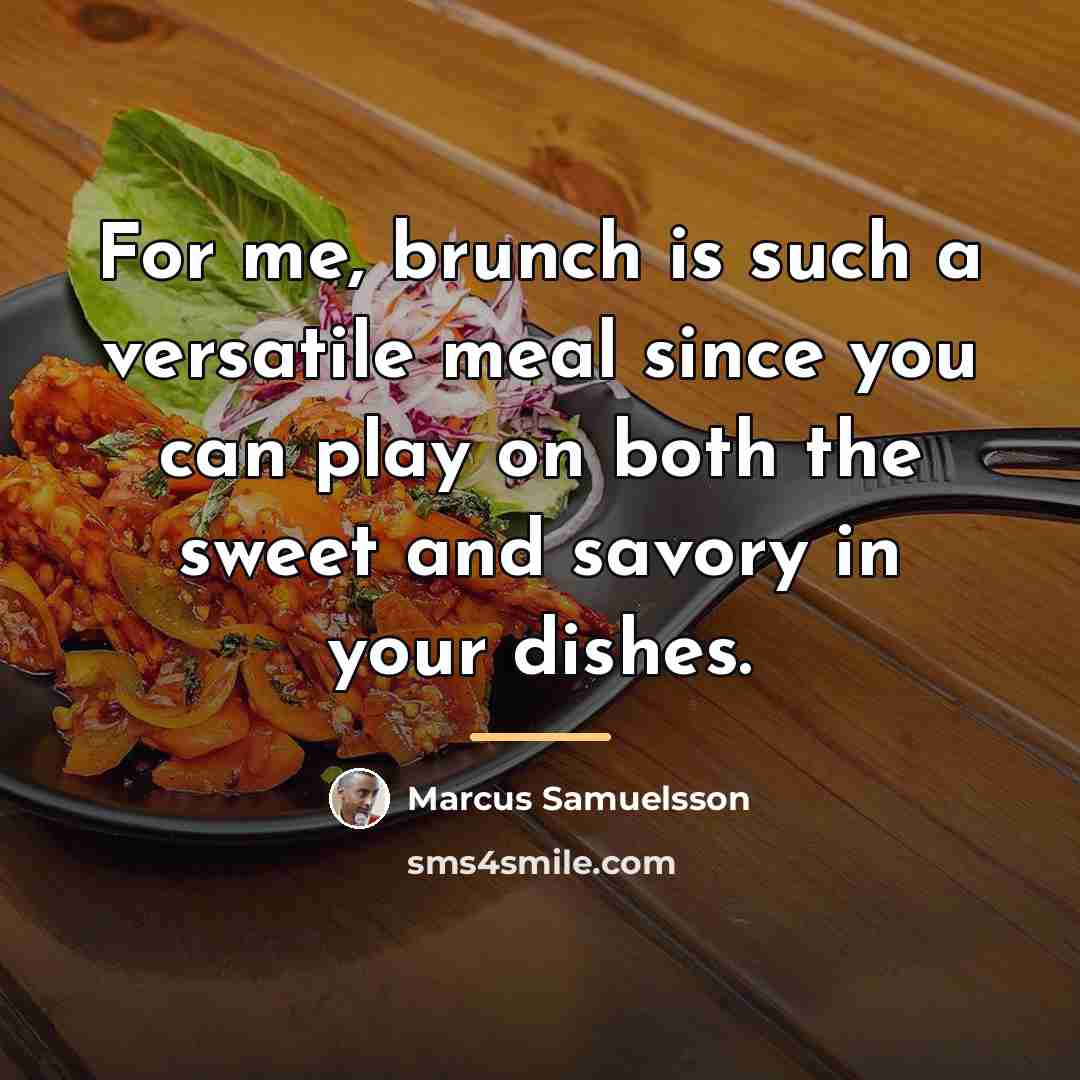 “For me, brunch is such a versatile meal since you…” quote by Marcus Samuelsson
