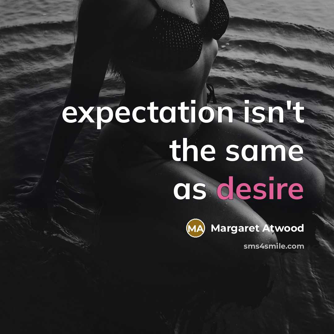 “expectation isn't the same as desire…” quote by Margaret Atwood