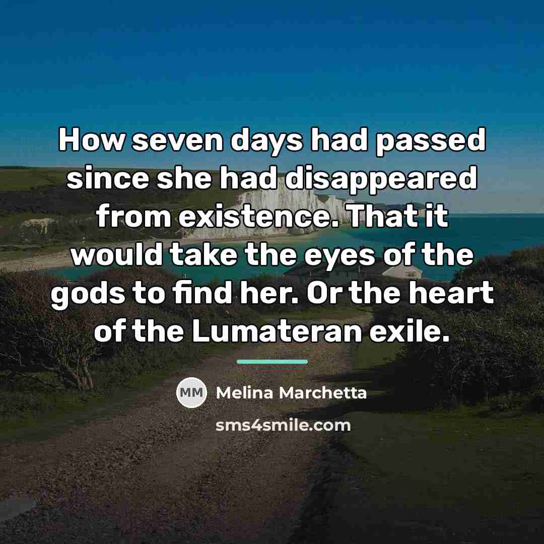 “How seven days had passed since she had disappeared from…” quote by Melina Marchetta