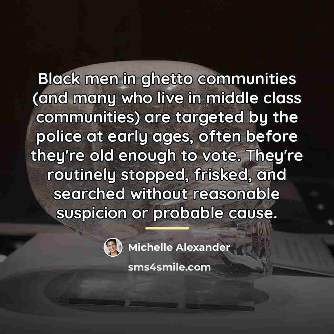 “Black men in ghetto communities (and many who live in…” quote by Michelle Alexander