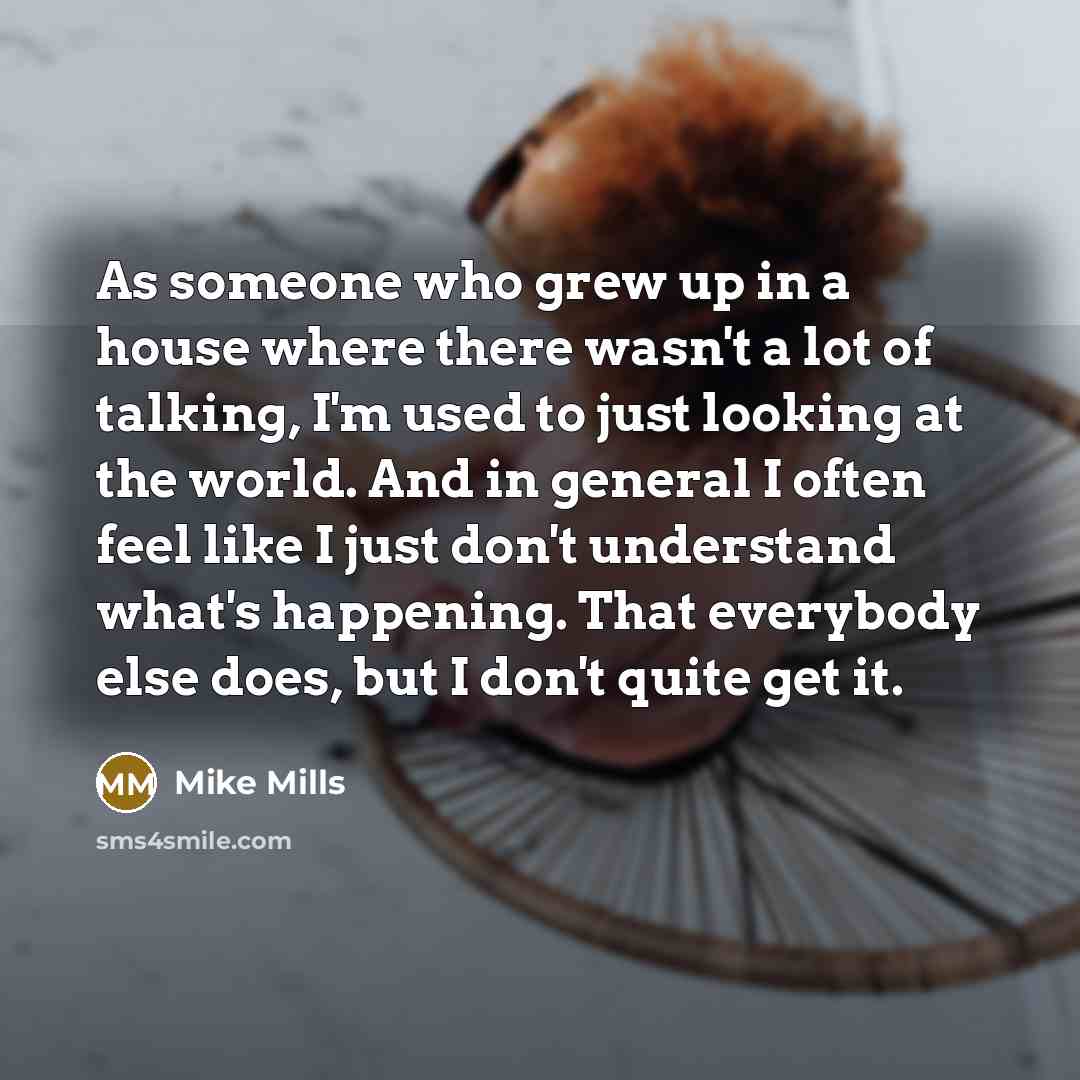 “As someone who grew up in a house where there…” quote by Mike Mills