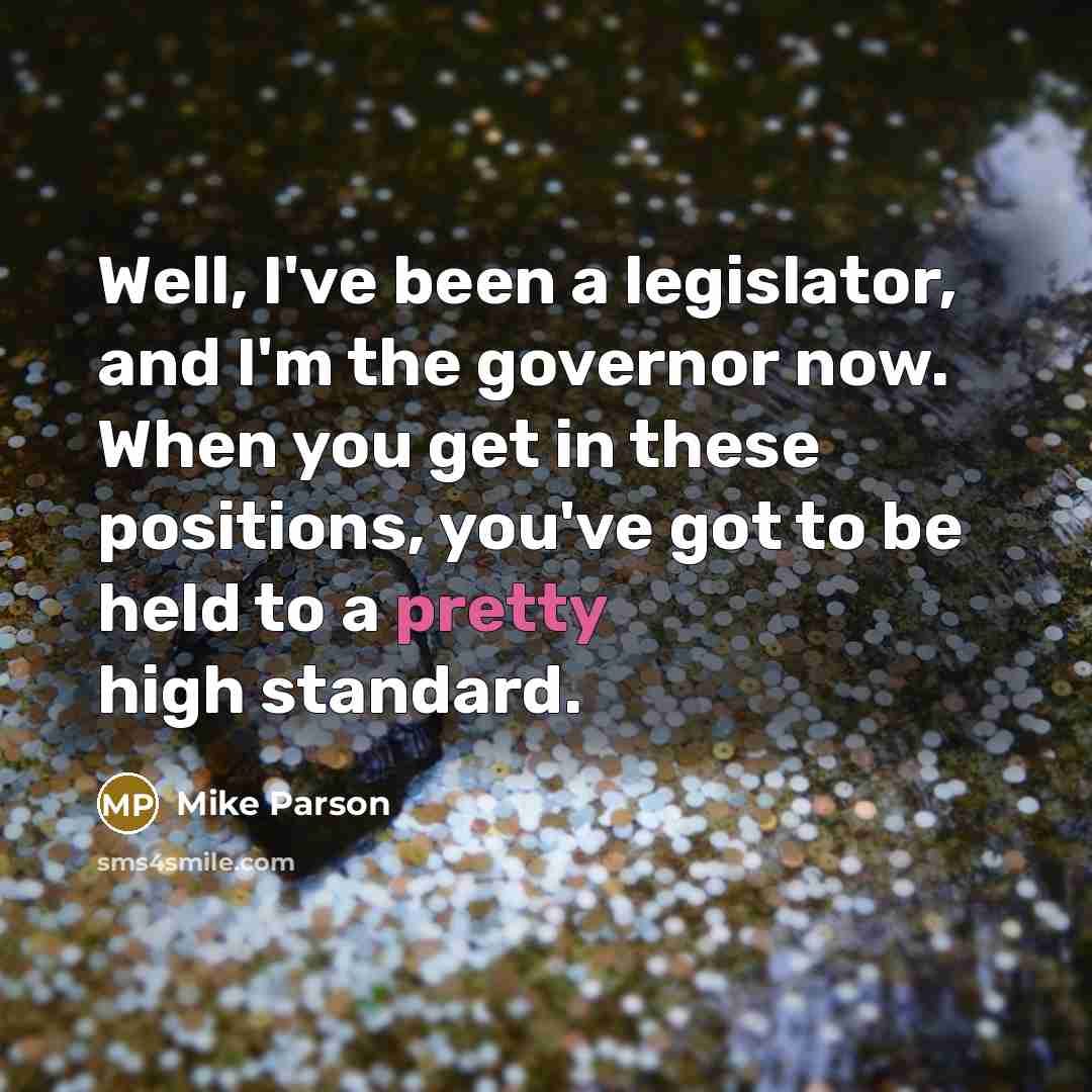 “Well, I've been a legislator, and I'm the governor now.…” quote by Mike Parson