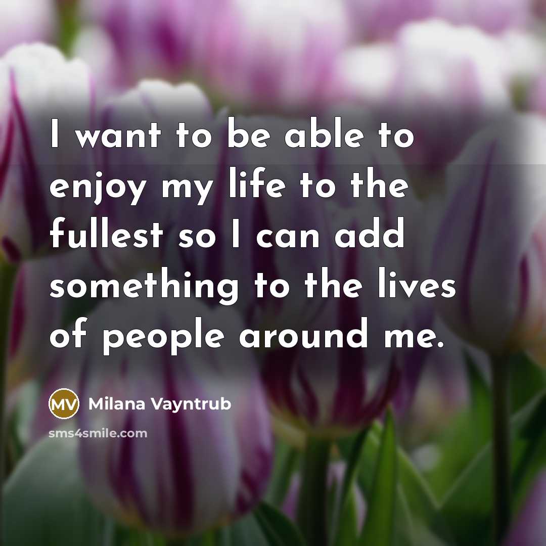 “I want to be able to enjoy my life to…” quote by Milana Vayntrub