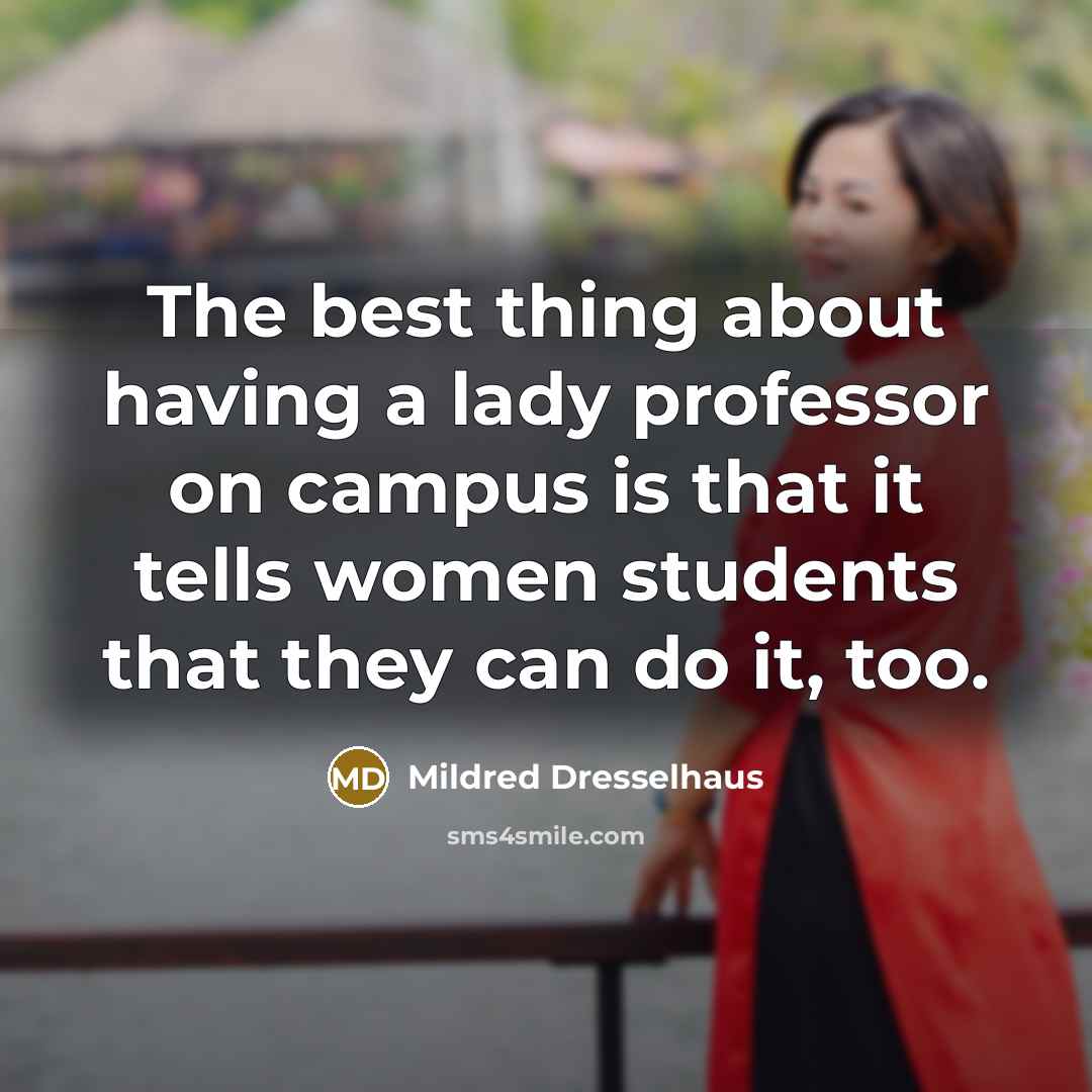 “The best thing about having a lady professor on campus…” quote by Mildred Dresselhaus