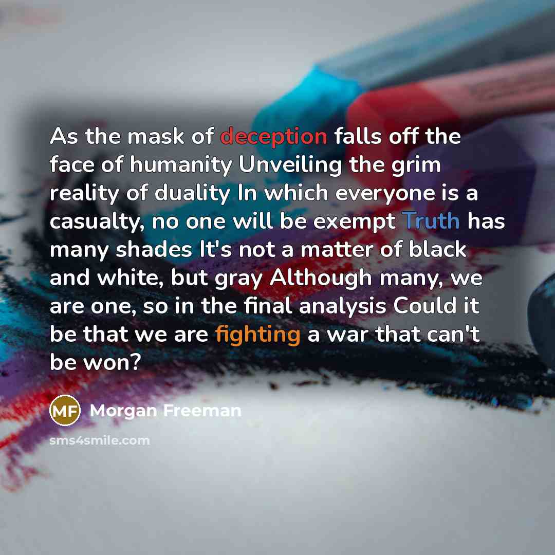 “As the mask of deception falls off the face of…” quote by Morgan Freeman