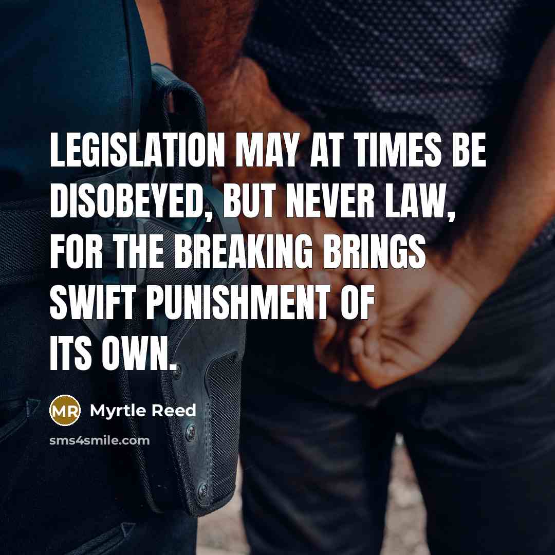 “Legislation may at times be disobeyed, but never law, for…” quote by Myrtle Reed