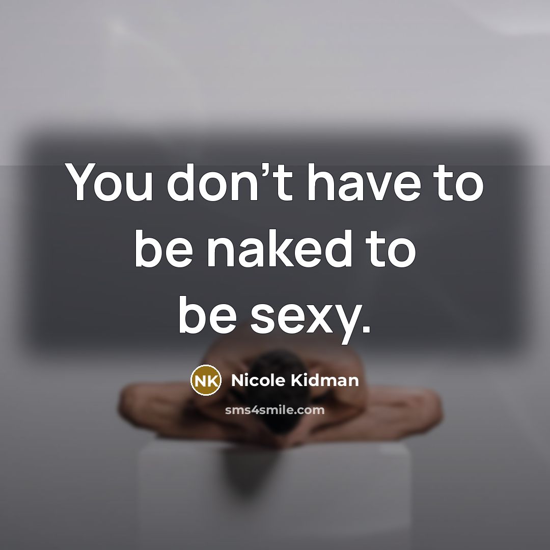 “You don't have to be naked to be sexy.…” quote by Nicole Kidman