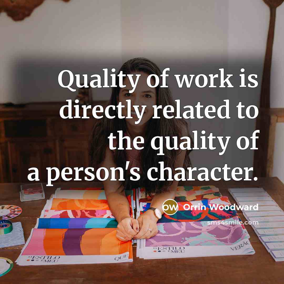 “Quality of work is directly related to the quality of…” quote by Orrin Woodward