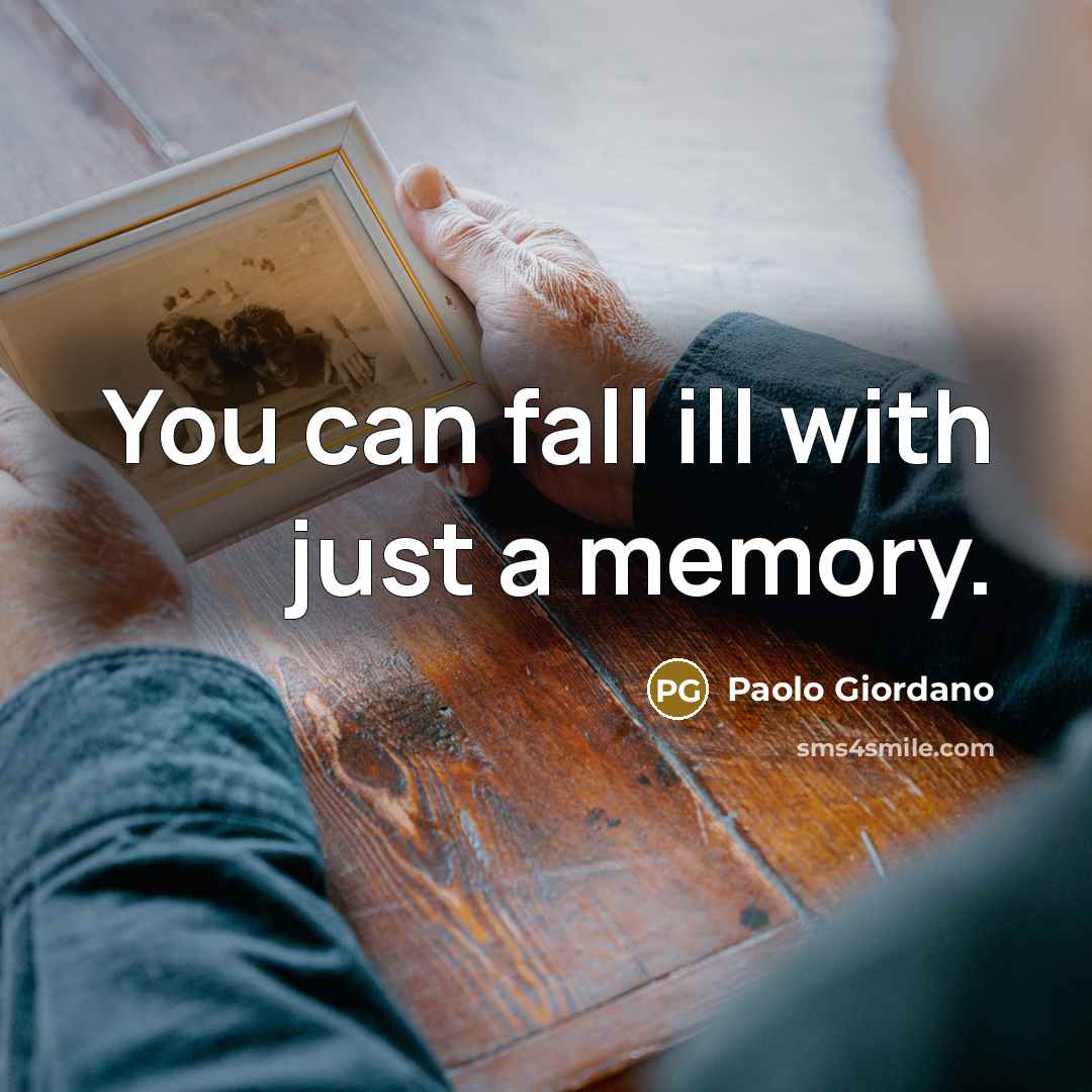 “You can fall ill with just a memory.…” quote by Paolo Giordano