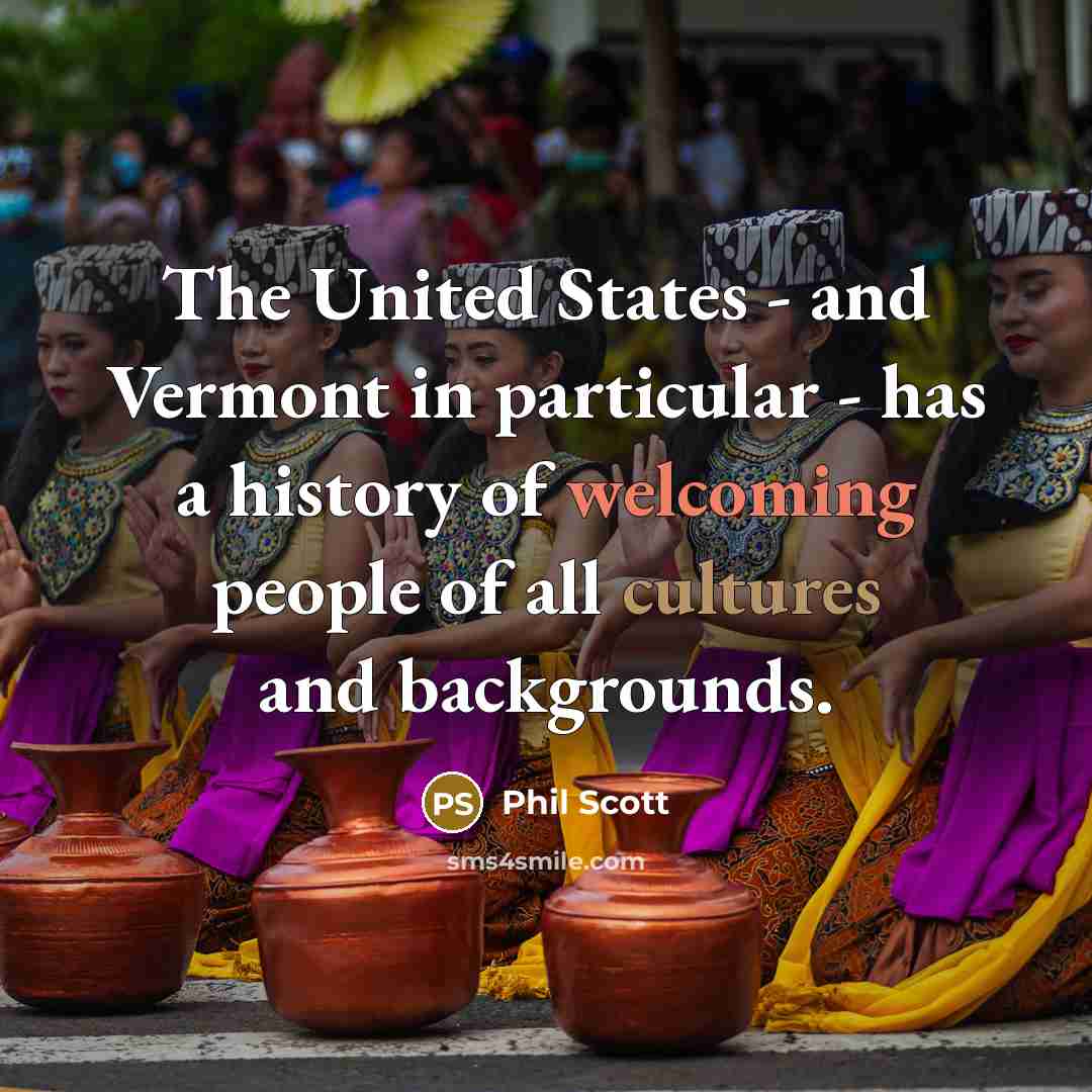 “The United States - and Vermont in particular - has…” quote by Phil Scott