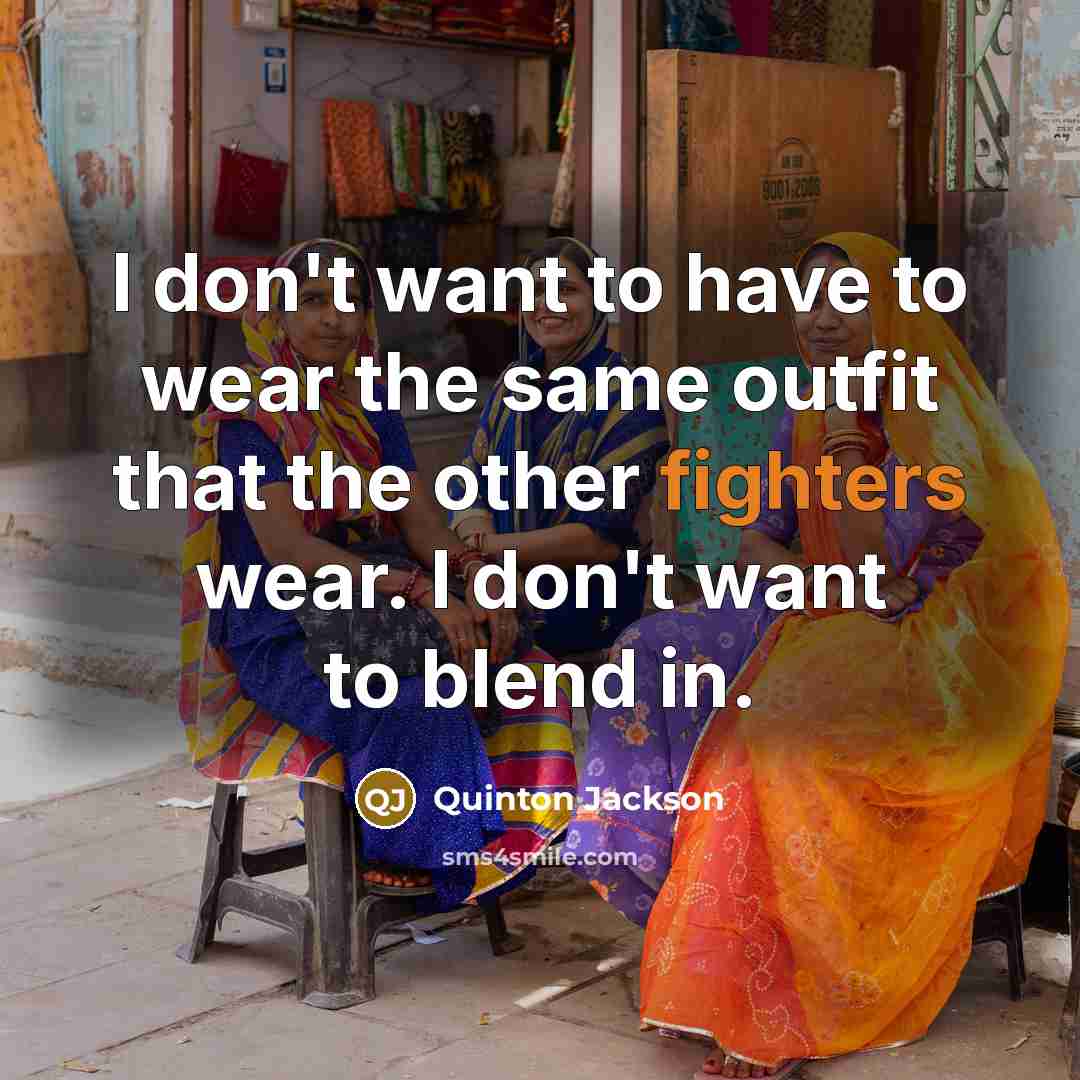“I don't want to have to wear the same outfit…” quote by Quinton Jackson