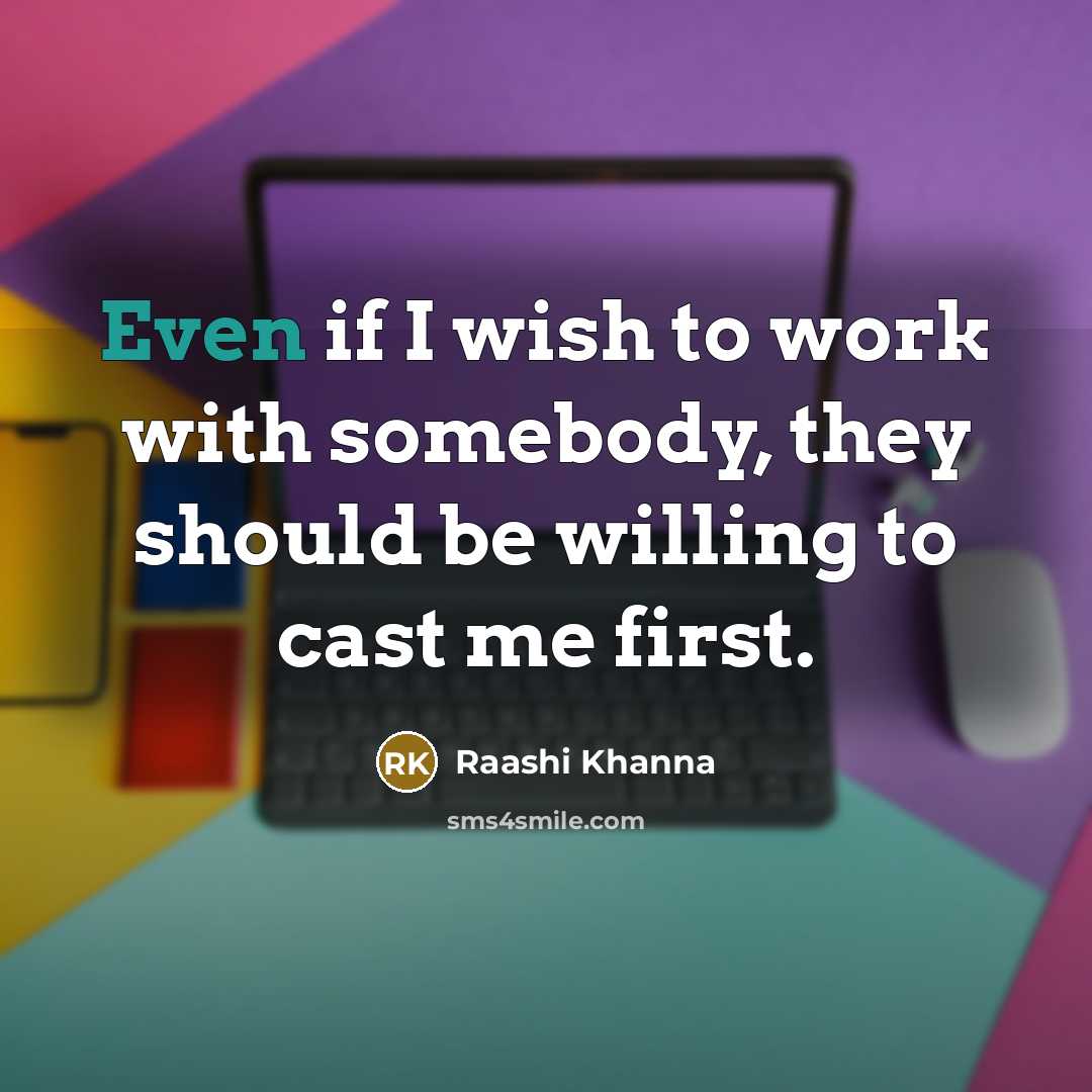 “Even if I wish to work with somebody, they should…” quote by Raashi Khanna
