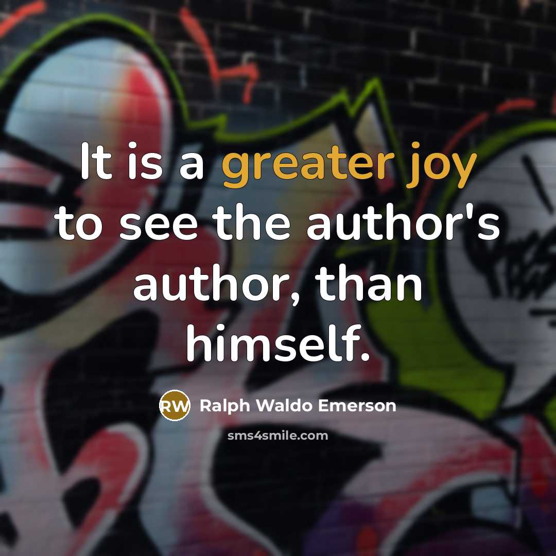 “It is a greater joy to see the author's author, than himself.” quote by Ralph Waldo Emerson