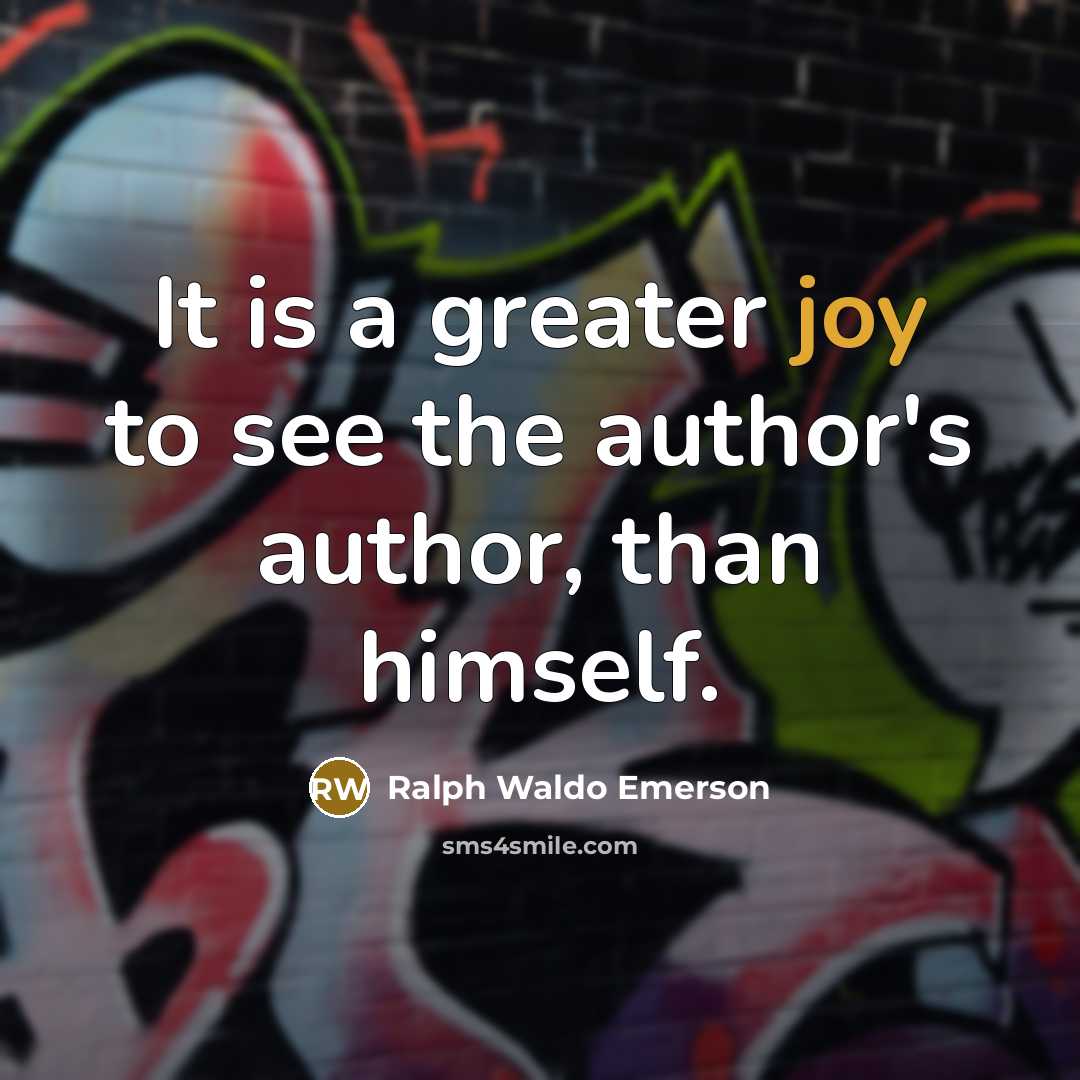“It is a greater joy to see the author's author,…” quote by Ralph Waldo Emerson