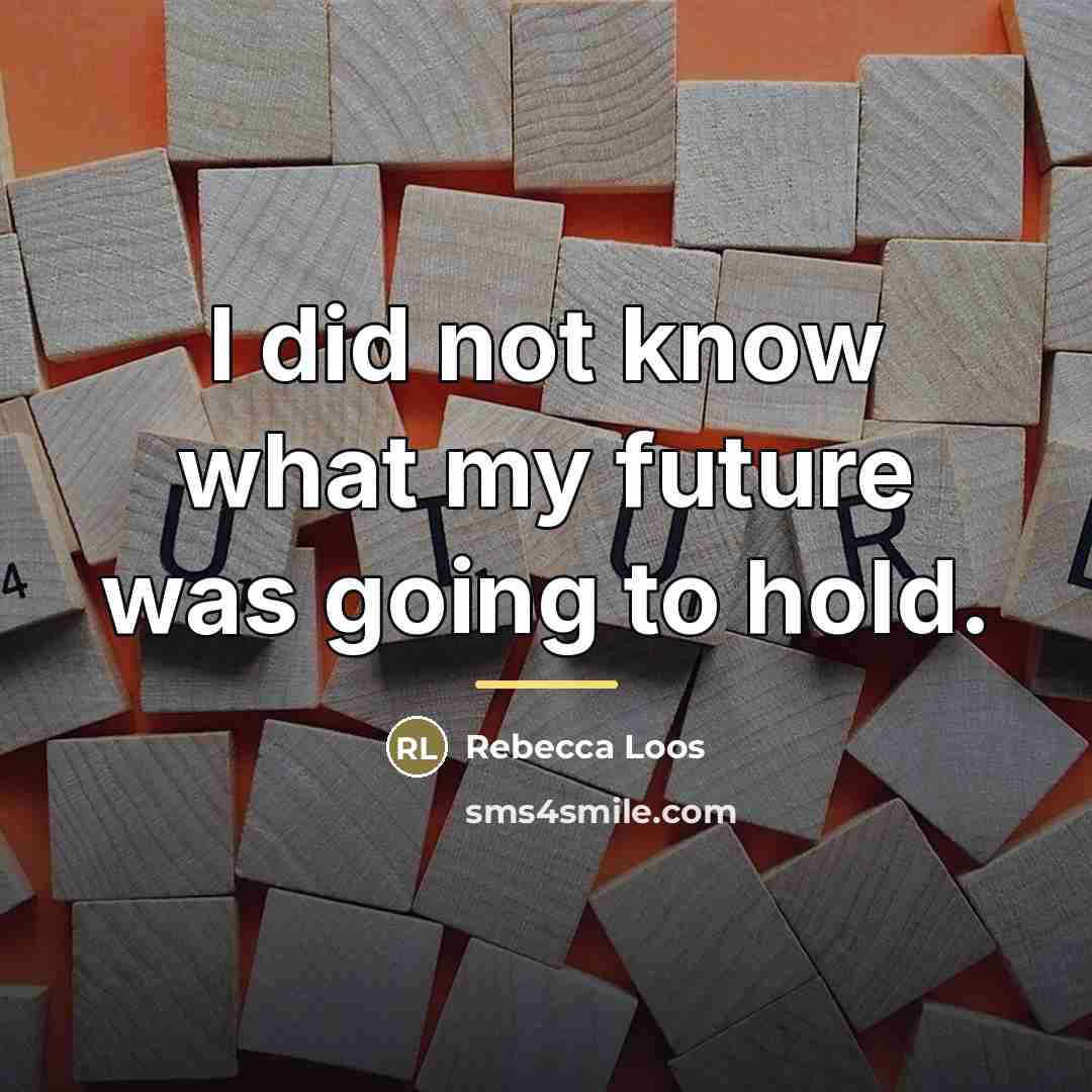 “I did not know what my future was going to…” quote by Rebecca Loos