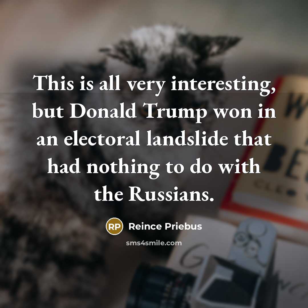 “This is all very interesting, but Donald Trump won in…” quote by Reince Priebus