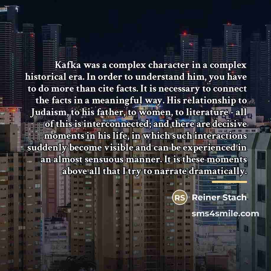 “Kafka was a complex character in a complex historical era.…” quote by Reiner Stach
