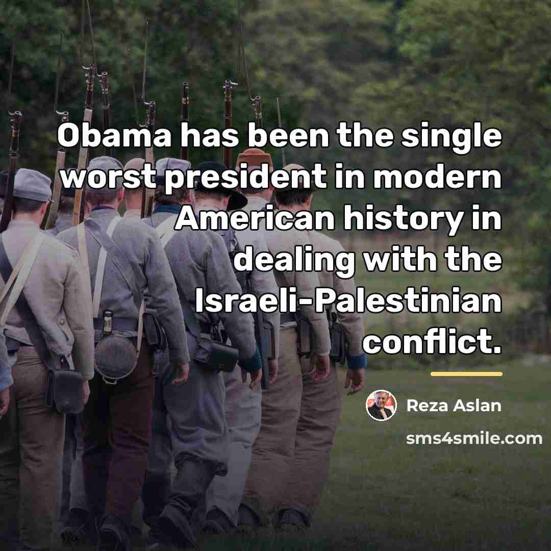 “Obama has been the single worst president in modern American…” quote by Reza Aslan