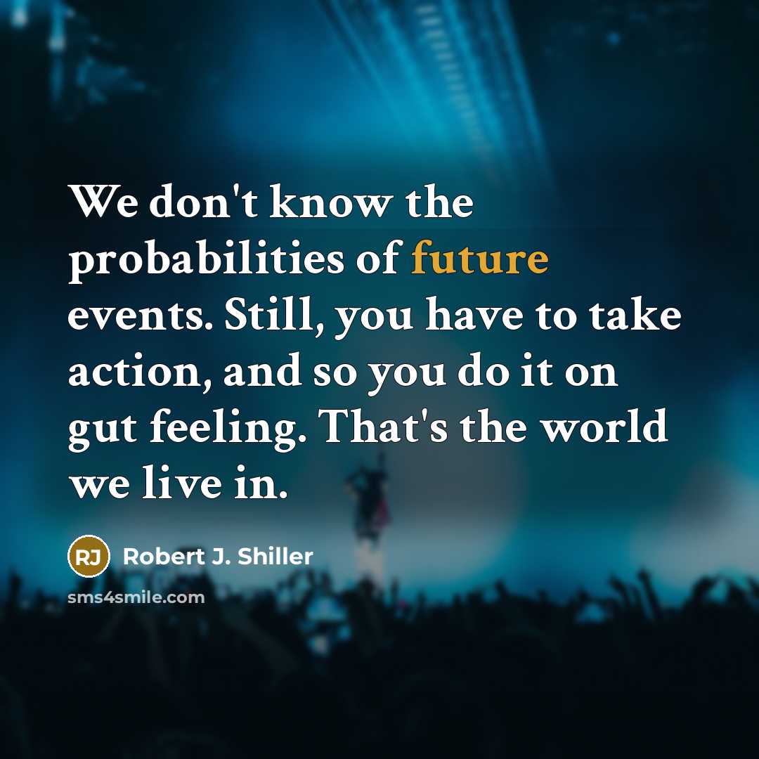“We don't know the probabilities of future events. Still, you…” quote by Robert J. Shiller