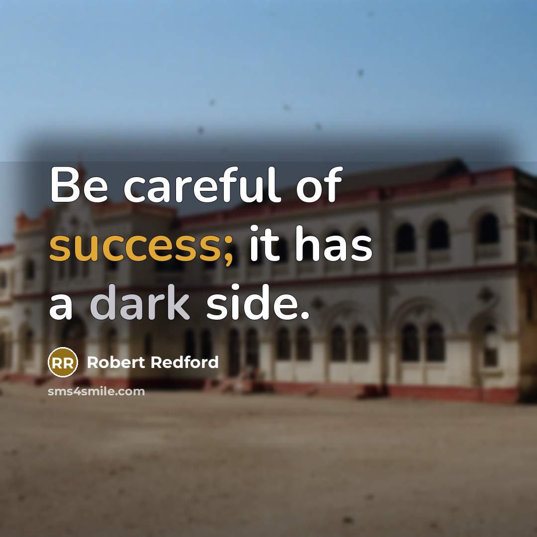 “Be careful of success; it has a dark side.…” quote by Robert Redford
