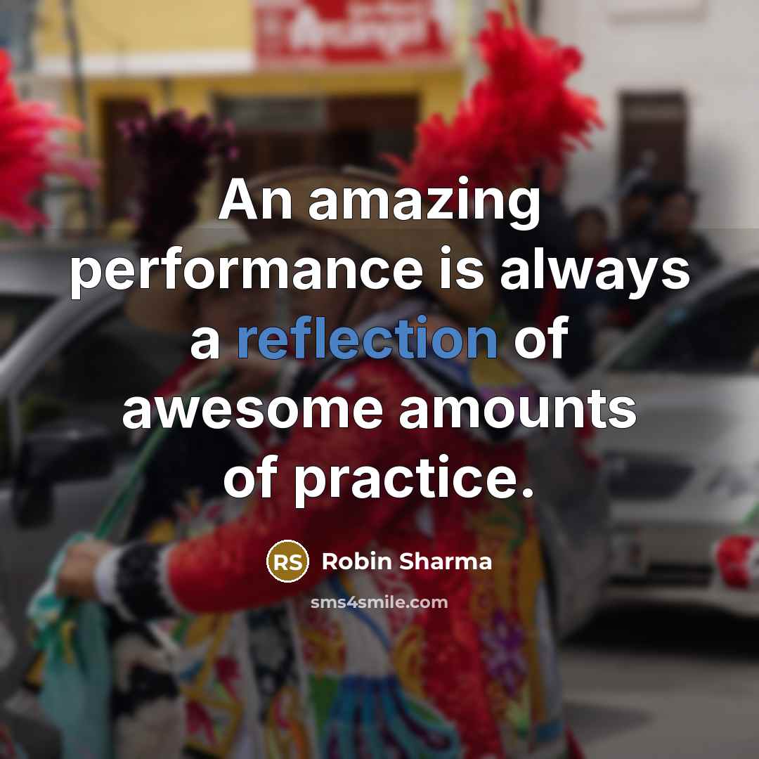 “An amazing performance is always a reflection of awesome amounts…” quote by Robin Sharma