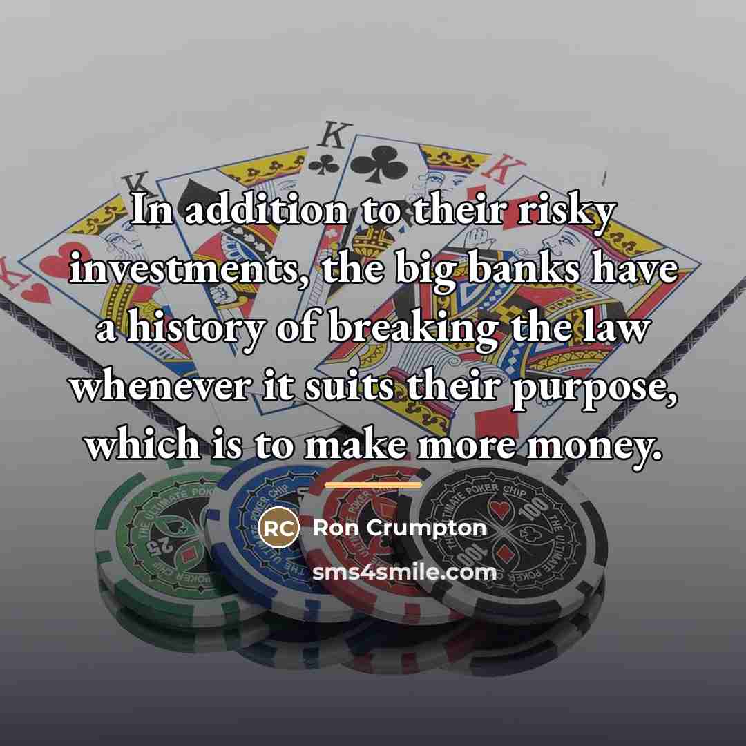 “In addition to their risky investments, the big banks have…” quote by Ron Crumpton