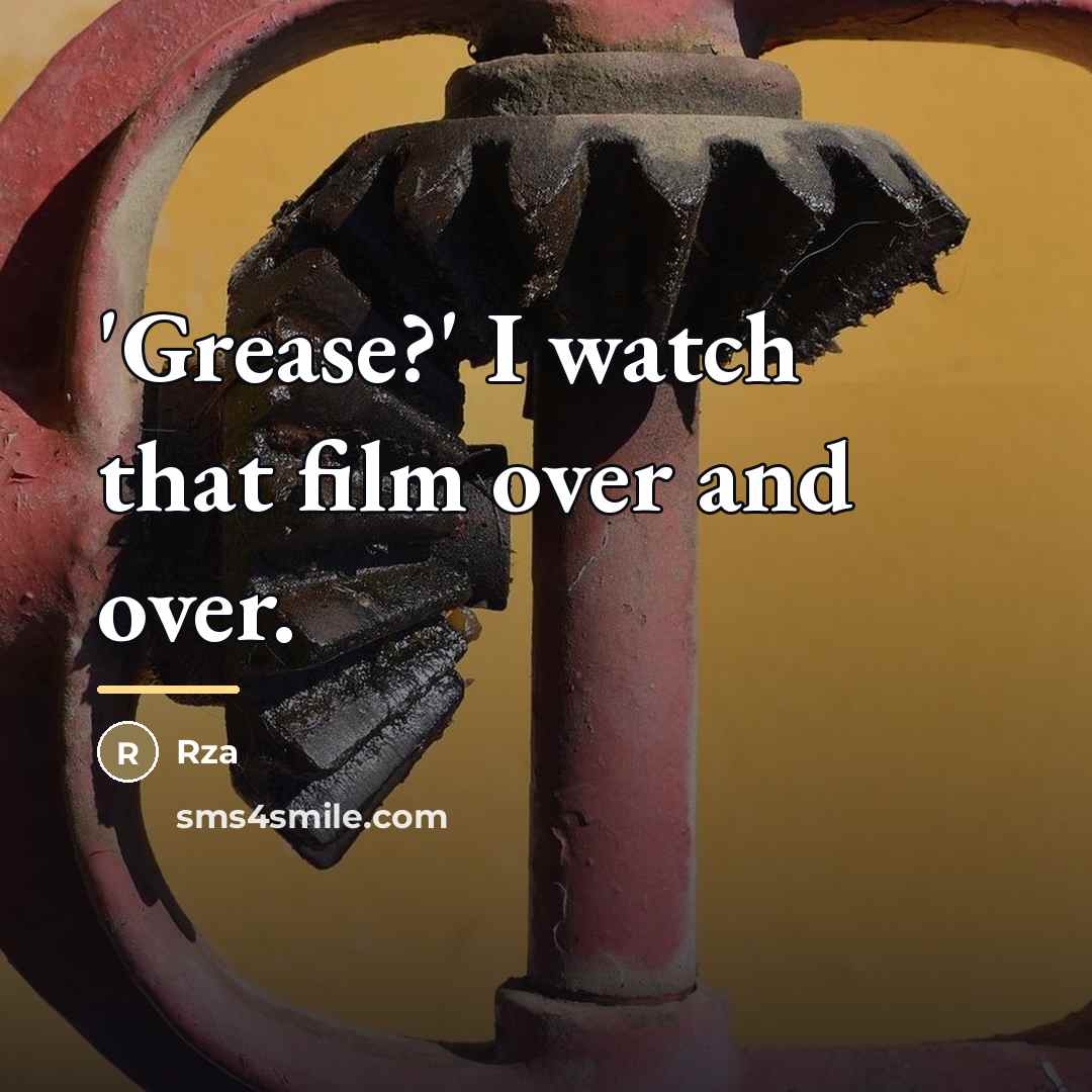 “'Grease?' I watch that film over and over.…” quote by Rza