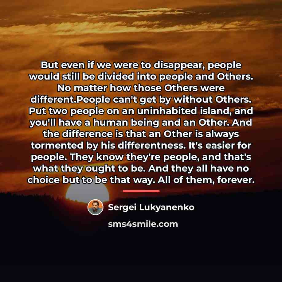 “But even if we were to disappear, people would still…” quote by Sergei Lukyanenko