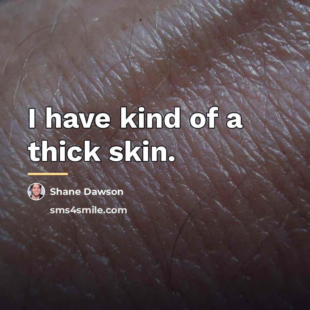 “I have kind of a thick skin.…” quote by Shane Dawson