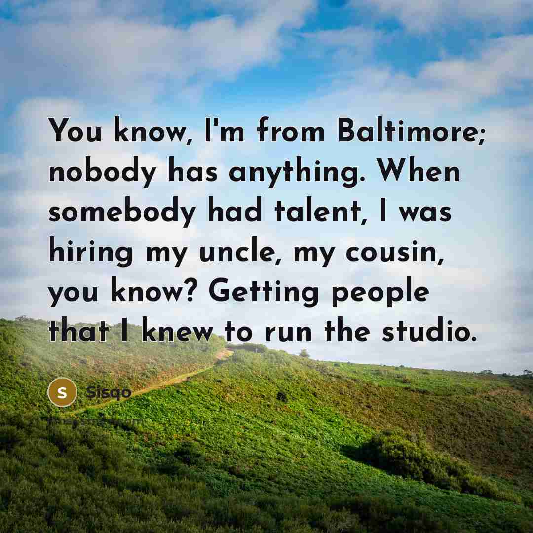 “You know, I'm from Baltimore; nobody has anything. When somebody…” quote by Sisqo