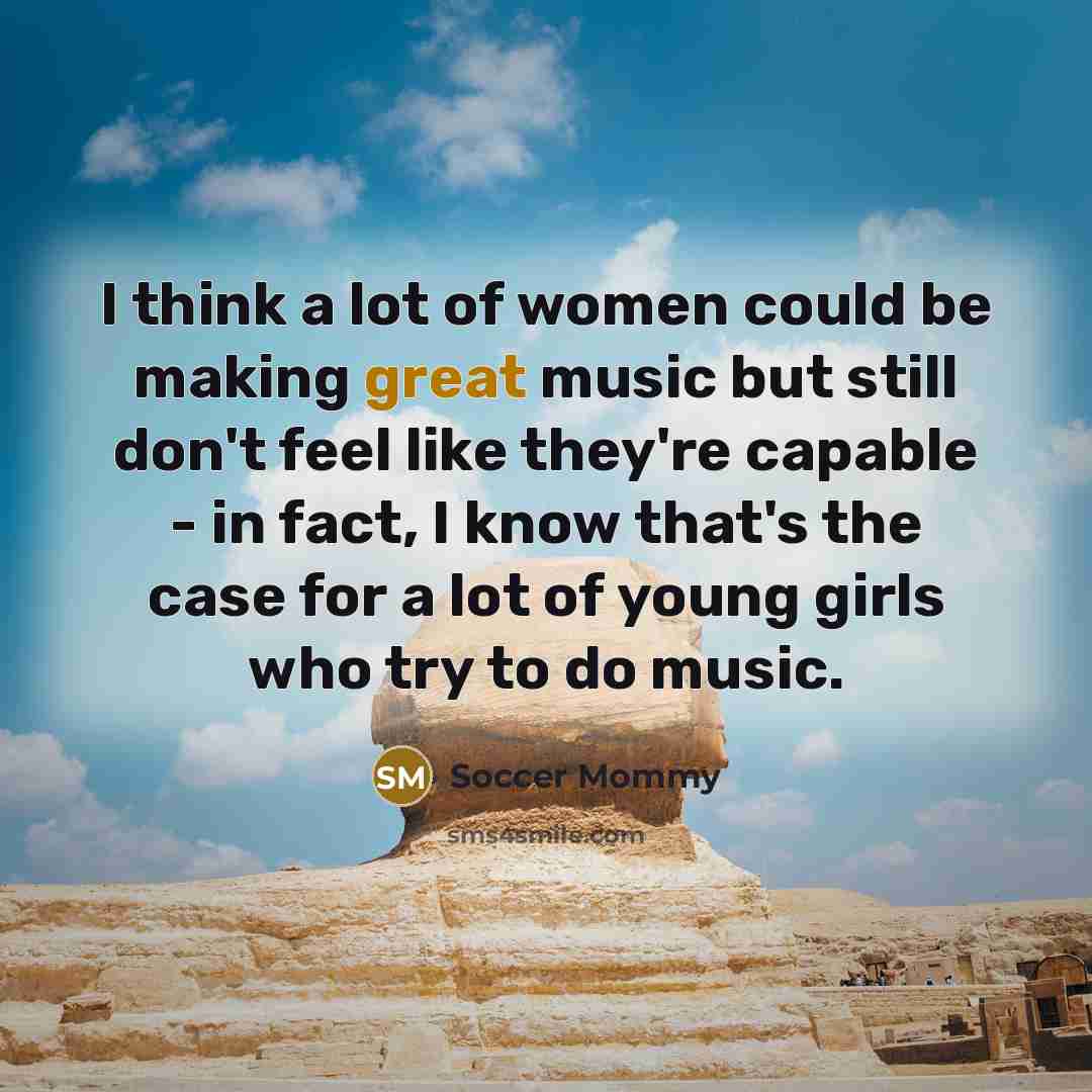 “I think a lot of women could be making great…” quote by Soccer Mommy