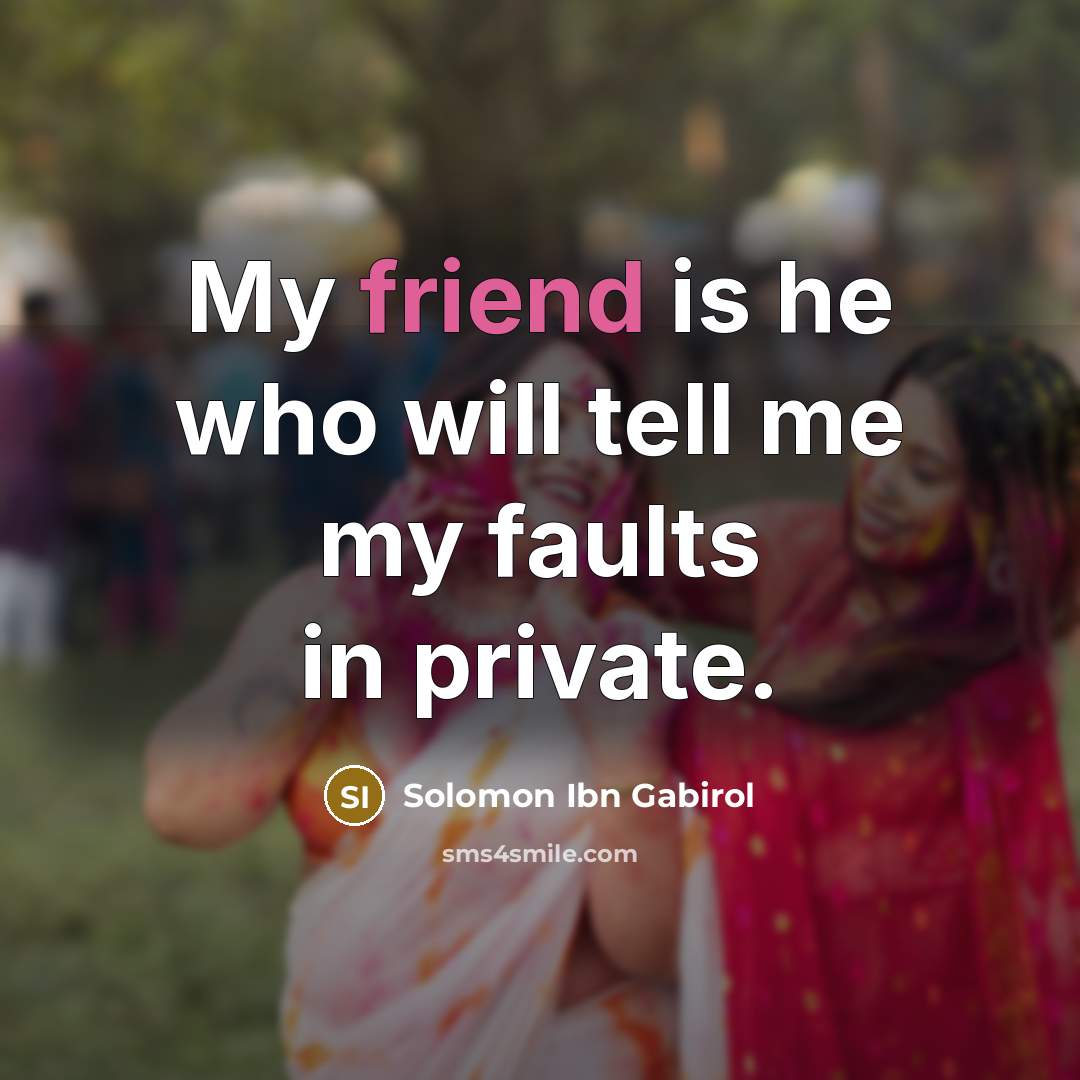 “My friend is he who will tell me my faults…” quote by Solomon Ibn Gabirol