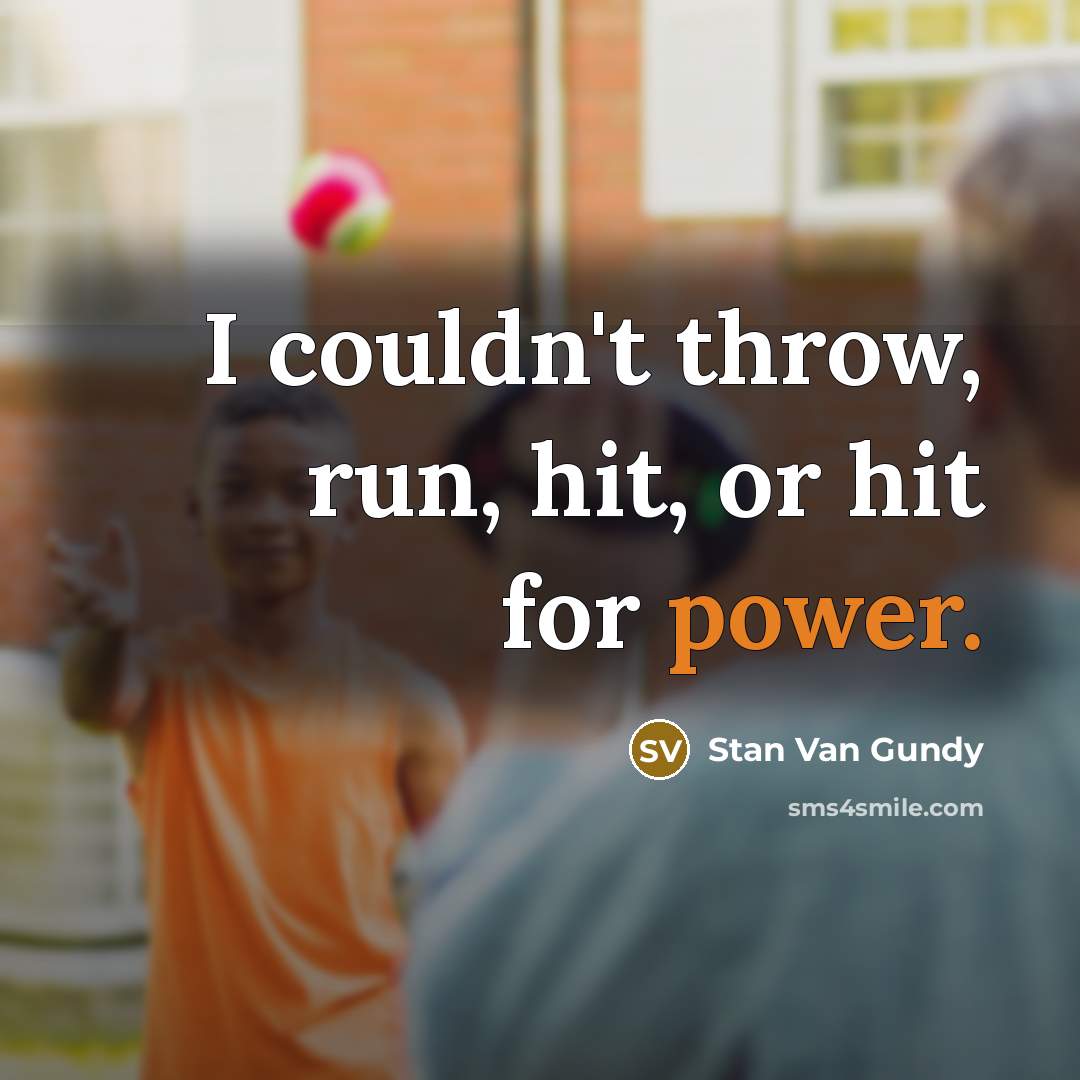 “I couldn't throw, run, hit, or hit for power.…” quote by Stan Van Gundy