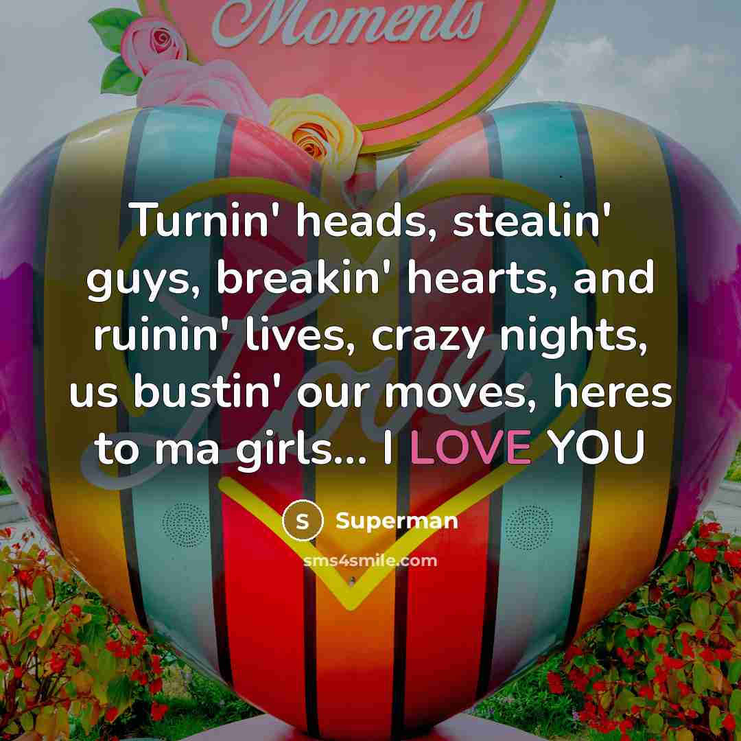 “Turnin' heads, stealin' guys, breakin' hearts, and ruinin' lives, crazy…” quote by Superman