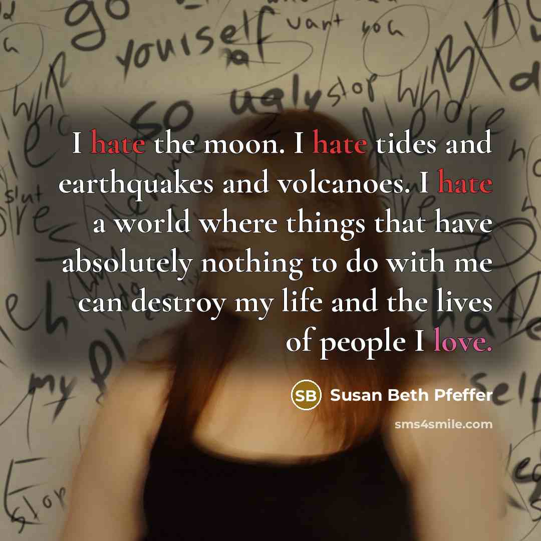 “I hate the moon. I hate tides and earthquakes and…” quote by Susan Beth Pfeffer