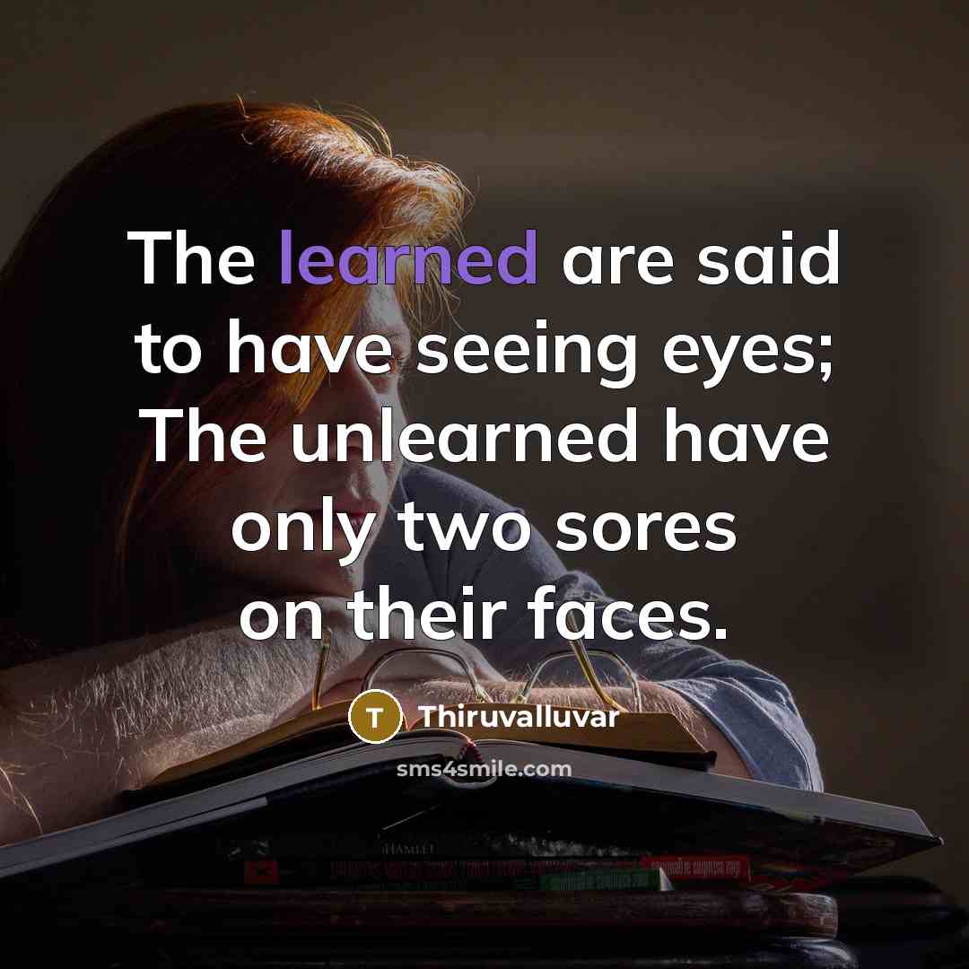 “The learned are said to have seeing eyes; The unlearned…” quote by Thiruvalluvar