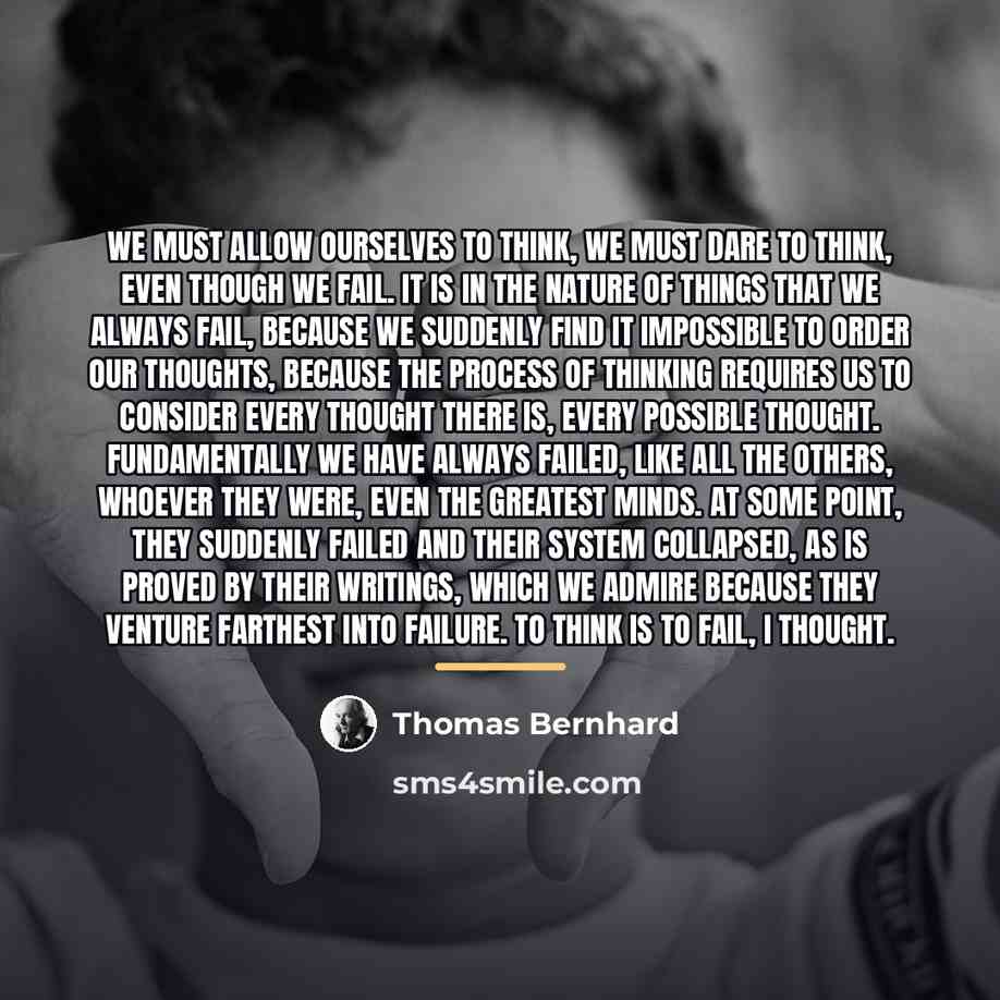“We must allow ourselves to think, we must dare to…” quote by Thomas Bernhard