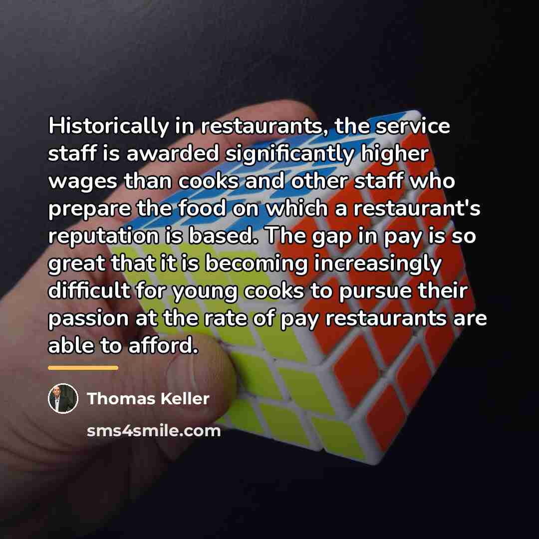 “Historically in restaurants, the service staff is awarded significantly higher…” quote by Thomas Keller