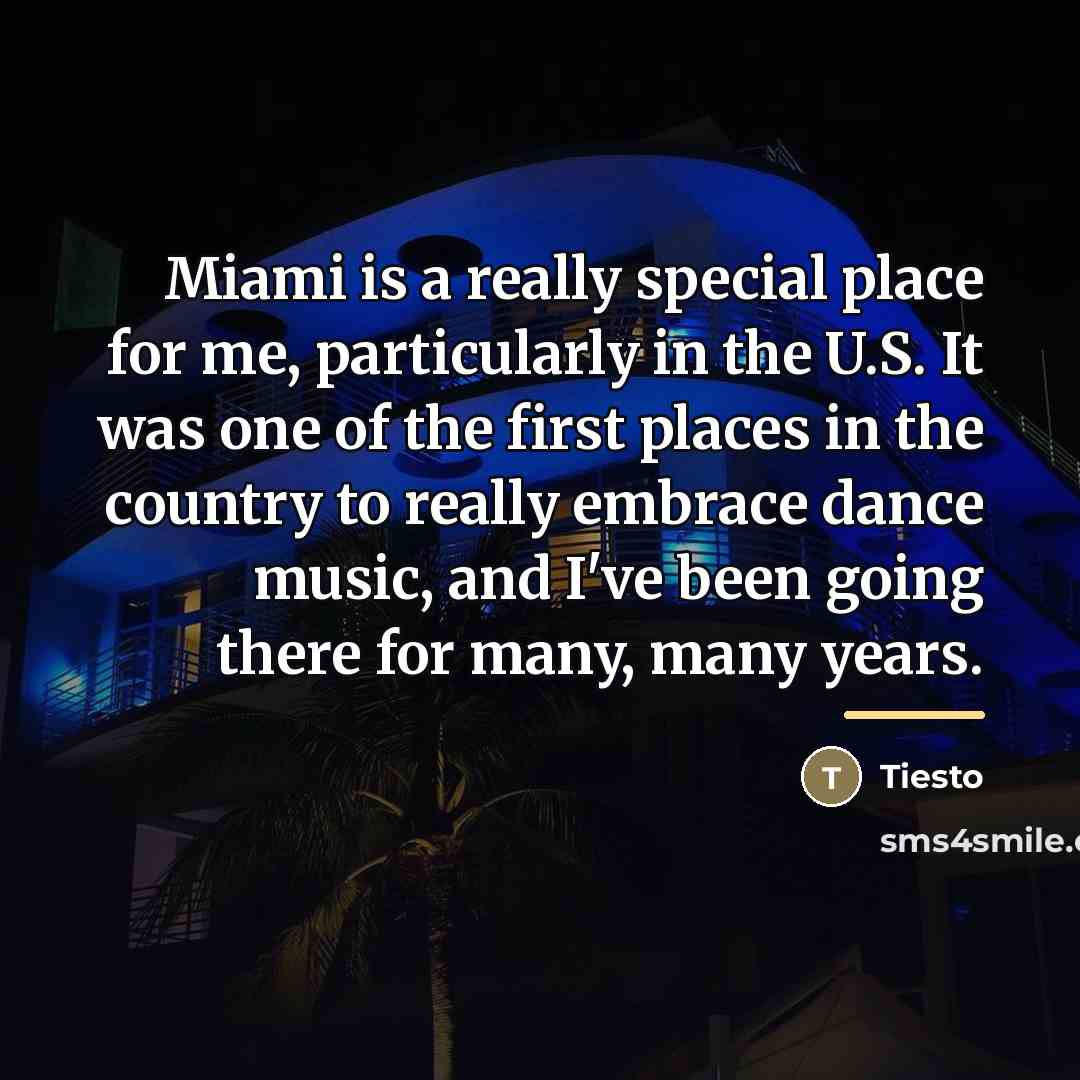 “Miami is a really special place for me, particularly in…” quote by Tiesto