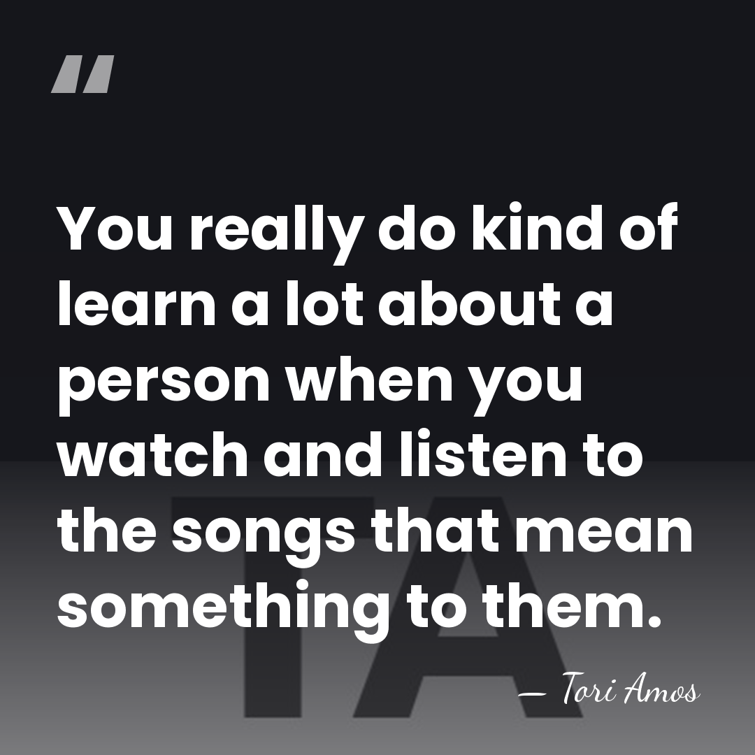 You really do kind of learn a lot about a person when&hellip; - Tori Amos