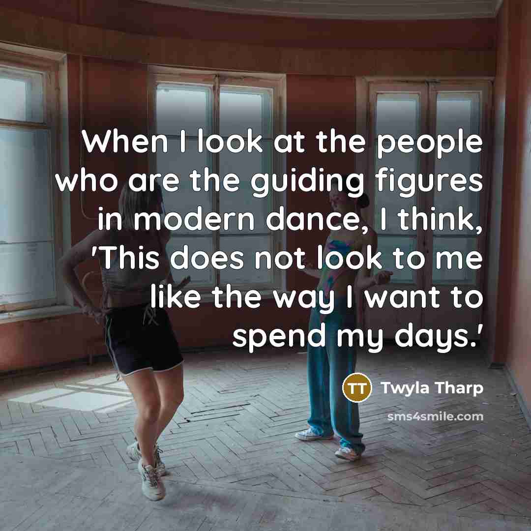 “When I look at the people who are the guiding…” quote by Twyla Tharp